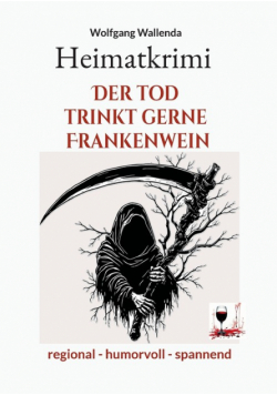 Heimatkrimi - Der Tod trinkt gerne Frankenwein