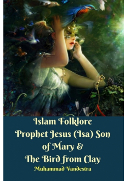 Islam Folklore Prophet Jesus (Isa) Son of Mary and The Bird from Clay