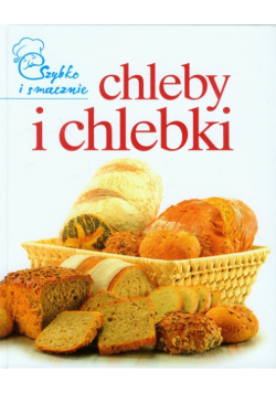 Chleby i chlebki: szybko i smacznie