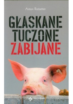 Głaskane tuczone zabijane