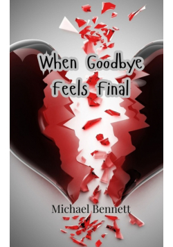 When Goodbye Feels Final