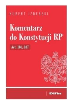 Komentarz do Konstytucji RP Art. 186, 187