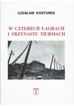 W czterech łagrach i trzynastu tiurmach