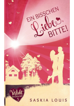 Ein bisschen Liebe, bitte! (Verliebt in Eden Bay 5) (Chick-Lit;Liebesroman)