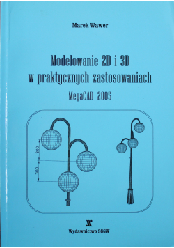 Modelowanie 2D i 3D w praktycznych MegaCAD 2005 zastosowaniach