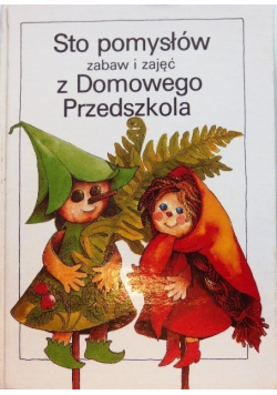Sto pomysłów zabaw i zajęć z Domowego Przedszkola