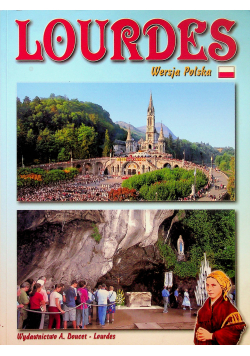 Lourdes Życie Bernadetty Objawienia Sanktuaria