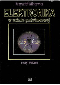 Elektronika w szkole podstawowej Zeszyt ćwiczeń
