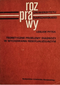 Teoretyczne Problemy Diagnozy W Wychowaniu Resocjalizującym