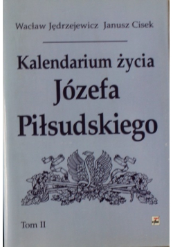 Kalendarium życia Józefa Piłsudskiego Tom I do III