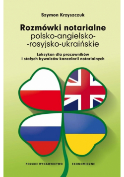 Rozmówki notarialne polsko-angielsko-rosyjsko-ukraińskie. Leksykon dla pracowników i stałych bywalców kancelarii notarialnych