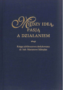 Między ideą, pasją a działaniem