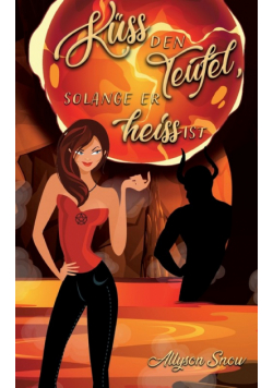 Küss den Teufel, solange er heiß ist