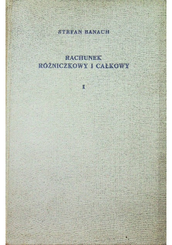 Rachunek różniczkowy i całkowy Tom 1