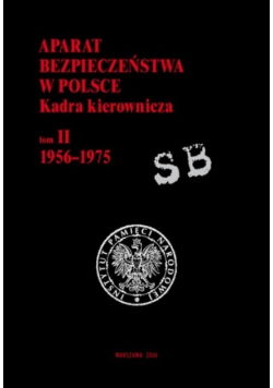Aparat Bezpieczeństwa w Polsce Kadra Kierownicza Tom II