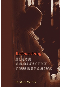 Reconceiving Black Adolescent Pregnancy