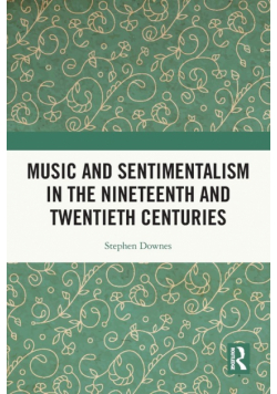 Music and Sentimentalism in the Nineteenth and Twentieth Centuries