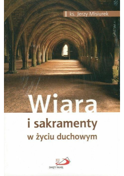 Wiara i sakramenty w życiu duchowym