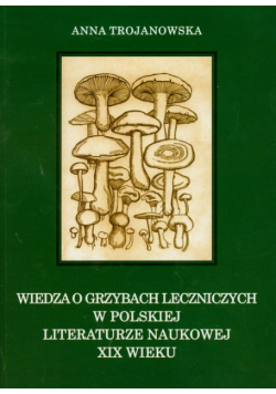 Wiedza o grzybach leczniczych w polskiej literaturze naukowej XIX wieku