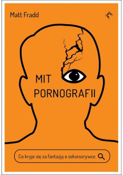 Mit pornografii. Co kryje się za fantazją o seksrozrywce