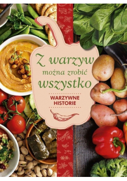 Z warzyw można zrobić wszystko