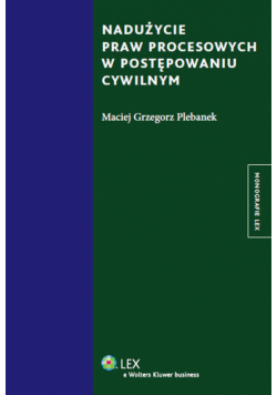Plebanek Maciej Grzegorz - Nadużycie praw procesowych w postępowaniu cywilnym