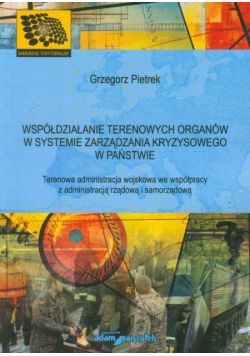 Współdziałanie terenowych organów w systemie zarządzania kryzysowego w państwie