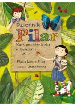 Dziennik Pilar. Mała podróżniczka w Amazonii