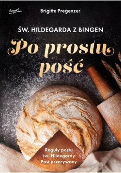 Św. Hildegarda z Bingen. Po prostu pość. Reguły postu św. Hildegardy. Post przerywany