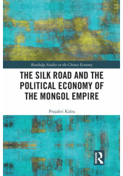 The Silk Road and the Political Economy of the Mongol Empire