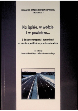 Na Lądzie W Wodzie I W Powietrzu z dziejów transportu i komunikacji na ziemiach polskich na przestrzeni wieków