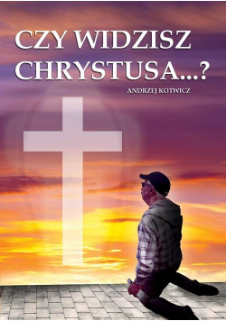 Czy widzisz Chrystusa...?