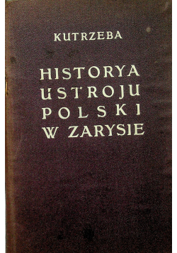 Historia ustroju Polski w zarysie 1908 r.
