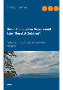 Dein Himmlischer Vater kennt kein "Besetzt-Zeichen"!