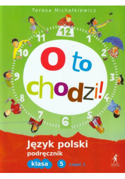 Michałkiewicz Teresa - O to chodzi! 5 Język polski Podręcznik Część 1