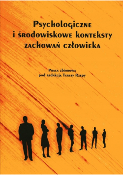 Psychologiczne i środowiskowe konteksty zachowań człowieka