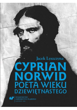 Cyprian Norwid. Poeta wieku dziewiętnastego