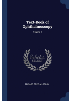 Text-Book of Ophthalmoscopy; Volume 1