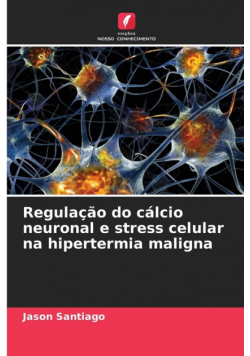 Regulação do cálcio neuronal e stress celular na hipertermia maligna