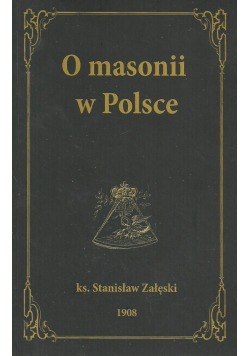 O masonii w Polsce reprint z 1908r