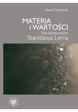 Materia i wartości Neolukrecjanizm Stanisława Lema