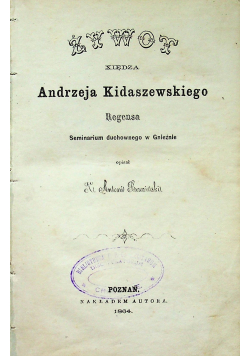 Żywot Xsiędza Andrzeja Kidaszewskiego 1864 r.
