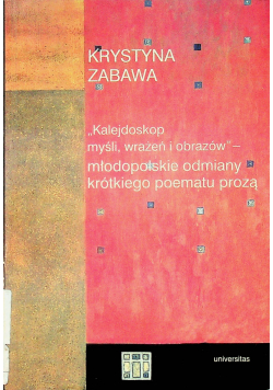 Kalejdoskop myśli wrażeń i obrazów Małopolskie odmiany krótkiego poematu prozą