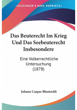 Das Beuterecht Im Krieg Und Das Seebeuterecht Insbesondere