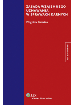 Barwina Zbigniew - Zasada wzajemnego uznawania w sprawach karnych