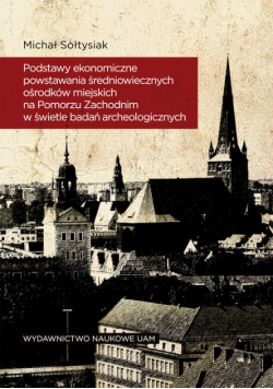 Podstawy ekonomiczne powstawania średniowiecznych ośrodków miejskich na Pomorzu Zachodnim