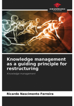 Knowledge management as a guiding principle for restructuring