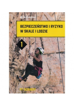 Bezpieczeństwo i ryzyko w skale i lodzie Tom 1