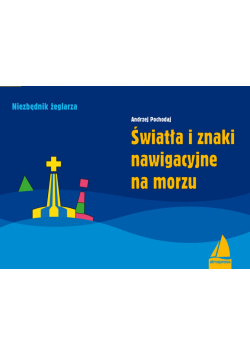 Światła i znaki nawigacyjne na morzu. Poradnik dla żeglarzy wyd. 5