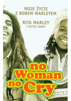 Jones Hettie - No woman no cry: Moje zycie z Bobem Marleyem